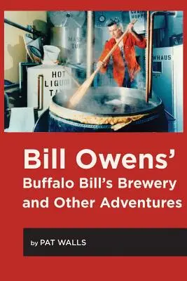 La cervecería de Buffalo Bill y otras aventuras de Bill Owens - Bill Owens' Buffalo Bill's Brewery and Other Adventures