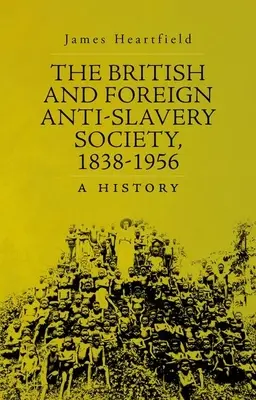 La Sociedad Antiesclavista Británica y Extranjera, 1838-1956: Historia - The British and Foreign Anti-Slavery Society, 1838-1956: A History