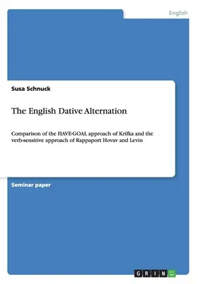 La alternancia del dativo en inglés: Comparación del enfoque HAVE-GOAL de Krifka y el enfoque verb-sensitive de Rappaport Hovav y Levin - The English Dative Alternation: Comparison of the HAVE-GOAL approach of Krifka and the verb-sensitive approach of Rappaport Hovav and Levin