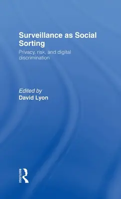 La vigilancia como clasificación social: Privacidad, riesgo y discriminación automatizada - Surveillance as Social Sorting: Privacy, Risk and Automated Discrimination