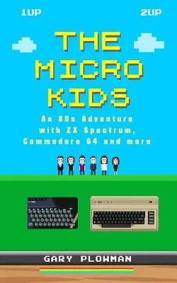 Los Micro Kids: Una aventura de los 80 con ZX Spectrum, Commodore 64 y más - The Micro Kids: An 80s Adventure with ZX Spectrum, Commodore 64 and more