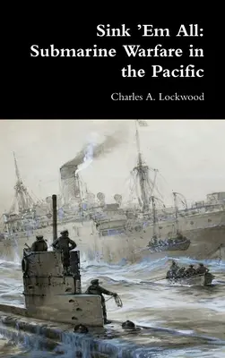 Hundirlos todos: Guerra submarina en el Pacífico - Sink 'Em All: Submarine Warfare in the Pacific