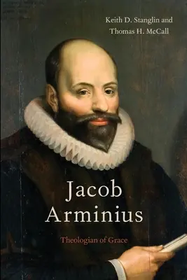 Jacobo Arminio: teólogo de la gracia - Jacob Arminius: Theologian of Grace