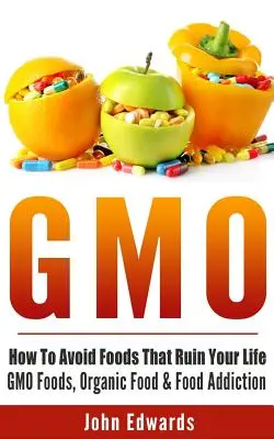 Gmo: Cómo evitar los alimentos que arruinan tu vida - Alimentos transgénicos, alimentos ecológicos y adicción a la comida - Gmo: How To Avoid Foods That Ruin Your Life - GMO Foods, Organic Food & Food Addiction