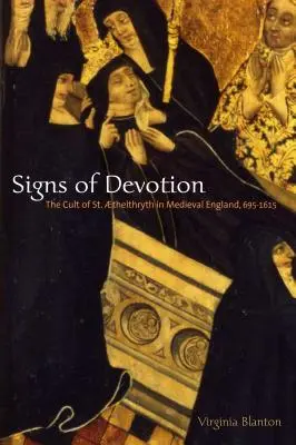 Signos de devoción: El culto a Santa Thethryth en la Inglaterra medieval, 695-1615 - Signs of Devotion: The Cult of St. thelthryth in Medieval England, 695-1615