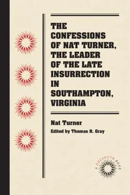 Las confesiones de Nat Turner, el líder de la última insurrección en Southampton, Virginia - The Confessions of Nat Turner, the Leader of the Late Insurrection in Southampton, Virginia