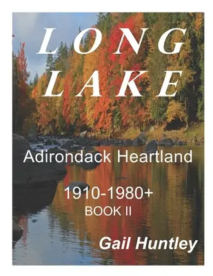 Long Lake, corazón del Adirondack: 1910-1980+ Libro II - Long Lake, Adirondack Heartland: 1910-1980+ Book II