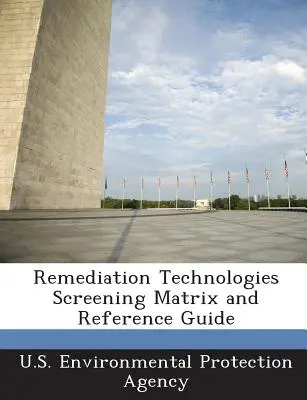 Matriz de selección de tecnologías de remediación y guía de referencia - Remediation Technologies Screening Matrix and Reference Guide