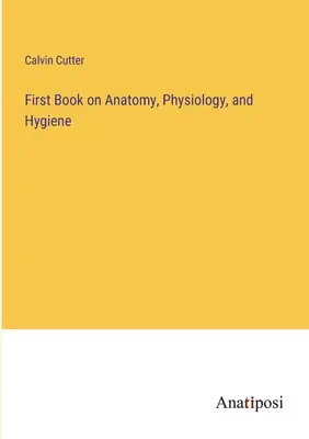 Primer libro de anatomía, fisiología e higiene - First Book on Anatomy, Physiology, and Hygiene