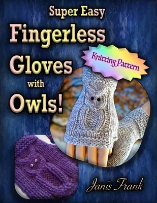 Super Fácil Guantes sin dedos con los búhos: Tejer en dos agujas - Super Easy Fingerless Gloves with Owls: Knit on Two Needles