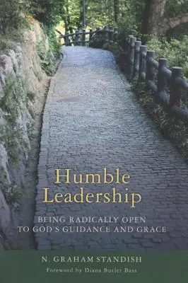 Liderazgo humilde: Estar radicalmente abierto a la guía y la gracia de Dios - Humble Leadership: Being Radically Open to God's Guidance and Grace