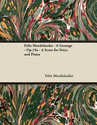 Felix Mendelssohn - 6 Gesnge - Op.19a - Partitura para Voz y Piano - Felix Mendelssohn - 6 Gesnge - Op.19a - A Score for Voice and Piano