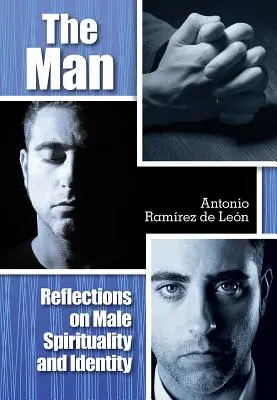 El Hombre: Reflexiones sobre la espiritualidad y la identidad masculinas - The Man: Reflections on Male Spirituality and Identity