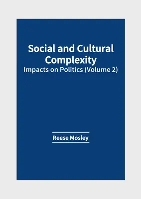 Complejidad social y cultural: repercusiones en la política (volumen 2) - Social and Cultural Complexity: Impacts on Politics (Volume 2)