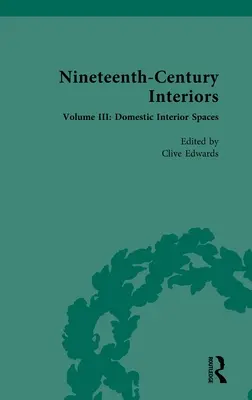 Interiores del siglo XIX: Volumen III: Espacios interiores domésticos - Nineteenth-Century Interiors: Volume III: Domestic Interior Spaces