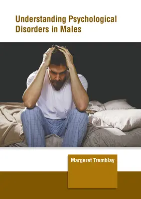 Comprender los trastornos psicológicos en los varones - Understanding Psychological Disorders in Males