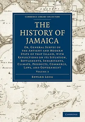 La historia de Jamaica: O Estudio General del Estado Antiguo y Moderno de esa Isla, con Reflexiones sobre su Situación, Asentamientos, Inh - The History of Jamaica: Or, General Survey of the Antient and Modern State of That Island, with Reflections on Its Situation, Settlements, Inh