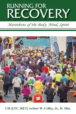 Correr para recuperarse: Maratones del cuerpo, la mente y el espíritu - Running for Recovery: Marathons of the Body, Mind, Spirit