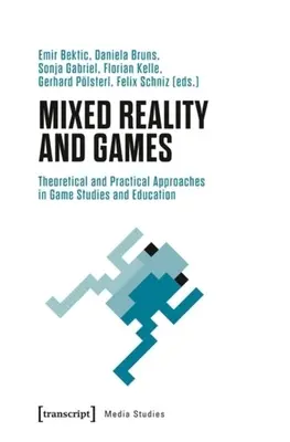 Realidad mixta y juegos: Enfoques teóricos y prácticos en los estudios sobre juegos y educación - Mixed Reality and Games: Theoretical and Practical Approaches in Game Studies and Education