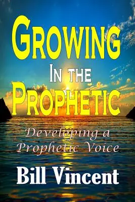 Creciendo en lo Profético: Desarrollando una Voz Profética - Growing In the Prophetic: Developing a Prophetic Voice