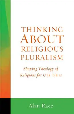 Pensar el pluralismo religioso: Teología de las religiones para nuestro tiempo - Thinking about Religious Pluralism: Shaping Theology of Religions for Our Times