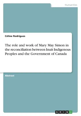 El papel y la labor de Mary May Simon en la reconciliación entre los pueblos indígenas inuit y el Gobierno de Canadá - The role and work of Mary May Simon in the reconciliation between Inuit Indigenous Peoples and the Government of Canada