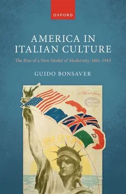 América en la cultura italiana: El surgimiento de un nuevo modelo de modernidad, 1861-1943 - America in Italian Culture: The Rise of a New Model of Modernity, 1861-1943