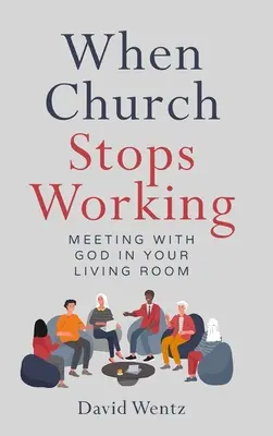 Cuando la iglesia deja de funcionar: El encuentro con Dios en el salón de su casa - When Church Stops Working: Meeting With God in Your Living Room