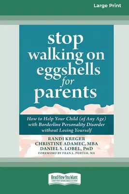 Deja de andar con pies de plomo para padres: Cómo ayudar a su hijo (de cualquier edad) con trastorno límite de la personalidad sin perderse (Letra grande 1 - Stop Walking on Eggshells for Parents: How to Help Your Child (of Any Age) with Borderline Personality Disorder without Losing Yourself (Large Print 1