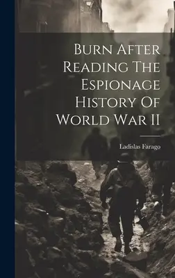 Quemar después de leer La historia del espionaje en la Segunda Guerra Mundial - Burn After Reading The Espionage History Of World War II