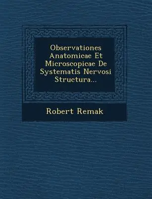 Observationes Anatomicae Et Microscopicae de Systematis Nervosi Structura...