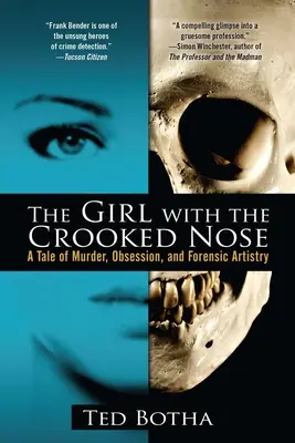 La chica de la nariz torcida: Una historia de asesinato, obsesión y arte forense - The Girl with the Crooked Nose: A Tale of Murder, Obsession, and Forensic Artistry