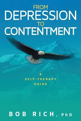 De la depresión a la satisfacción: Guía de autoterapia - From Depression to Contentment: A Self-Therapy Guide