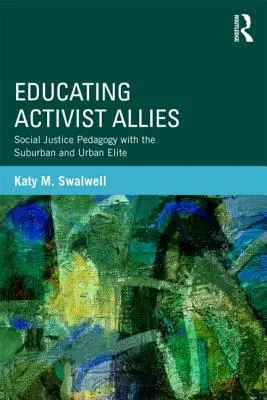 Educando aliados activistas: Pedagogía de la justicia social con la élite suburbana y urbana - Educating Activist Allies: Social Justice Pedagogy with the Suburban and Urban Elite