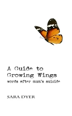 Guía para hacer crecer las alas: Palabras tras el suicidio de mamá - A Guide to Growing Wings: Words after Mum's Suicide