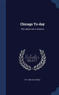 Chicago To-day: La guerra del trabajo en América - Chicago To-day: The Labour war in America