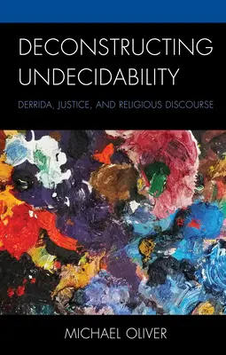 Deconstructing Undecidability: Derrida, Justicia y Discurso Religioso - Deconstructing Undecidability: Derrida, Justice, and Religious Discourse