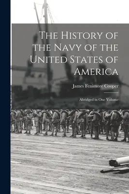 The History of the Navy of the United States of America: abreviada en un volumen - The History of the Navy of the United States of America: Abridged in One Volume