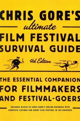 Guía definitiva de Chris Gore para asistir a festivales de cine, 4ª edición: El compañero esencial para cineastas y asistentes a festivales - Chris Gore's Ultimate Film Festival Survival Guide, 4th edition: The Essential Companion for Filmmakers and Festival-Goers