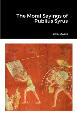 La moral de Publio Sirio - The Moral Sayings of Publius Syrus