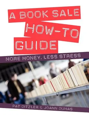 Guía práctica para la venta de libros: Más dinero, menos estrés - A Book Sale How-To Guide: More Money, Less Stress