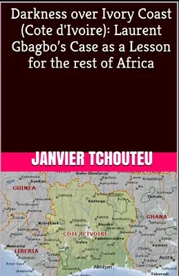 Oscuridad sobre Costa de Marfil: El caso de Laurent Gbagbo como lección para el resto de África - Darkness over Ivory Coast (Cote d'Ivoire): Laurent Gbagbo's Case as a Lesson for the rest of Africa