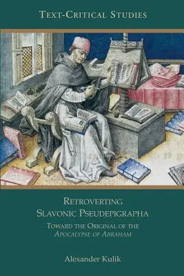 La retroversión de los pseudoepígrafos eslavos: Hacia el original del Apocalipsis de Abraham - Retroverting Slavonic Pseudepigrapha: Towards the Original of the Apocalypse of Abraham