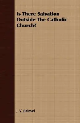 ¿Hay salvación fuera de la Iglesia católica? - Is There Salvation Outside The Catholic Church?