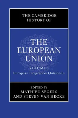 La Historia de Cambridge de la Unión Europea: Volume 1, European Integration Outside-In - The Cambridge History of the European Union: Volume 1, European Integration Outside-In