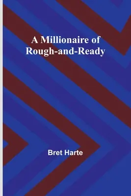 Un millonario de Rough-and-Ready - A Millionaire of Rough-and-Ready