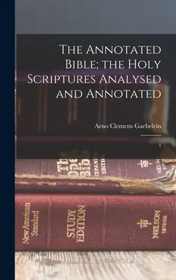 La Biblia Comentada: Las Sagradas Escrituras Analizadas y Comentadas: 1 - The Annotated Bible; the Holy Scriptures Analysed and Annotated: 1