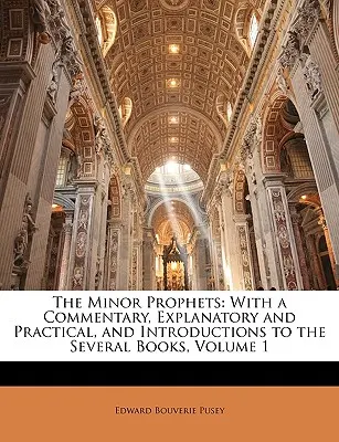 Los Profetas Menores: Con un comentario explicativo y práctico, e introducciones a los diversos libros, Volumen 1 - The Minor Prophets: With a Commentary, Explanatory and Practical, and Introductions to the Several Books, Volume 1