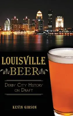 Cerveza de Louisville: la historia de la ciudad del Derby de barril - Louisville Beer: Derby City History on Draft