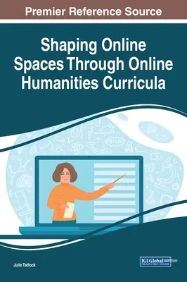 Configurar espacios en línea mediante planes de estudios de humanidades en línea - Shaping Online Spaces Through Online Humanities Curricula